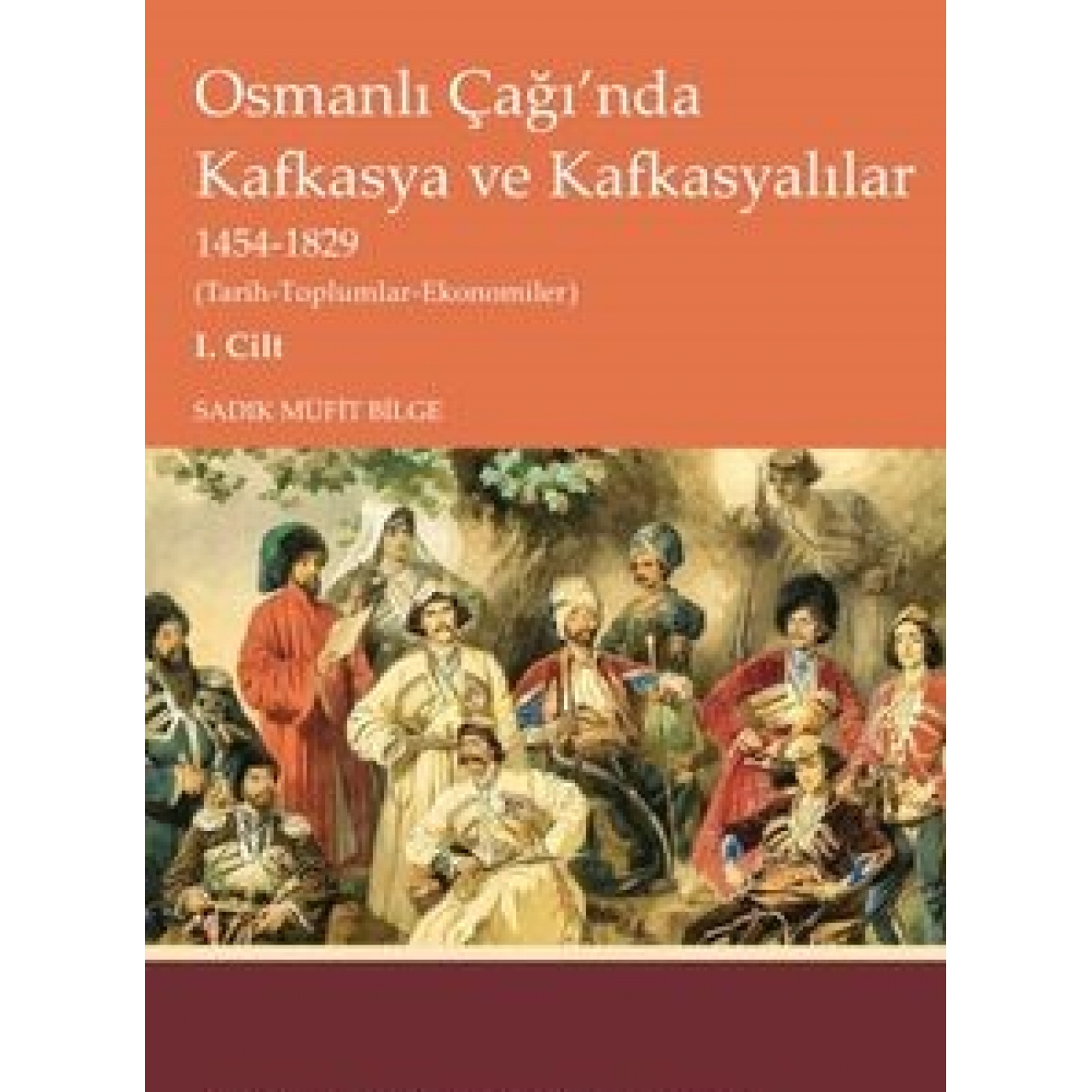 Osmanlı Çağı’nda Kafkasya ve Kafkasyalılar 1454-1829 (Tarih-Toplumlar-Ekonomiler) I. Cilt