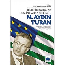 Birleşik Kafkasya İdealine Adanan Ömür M.Aydın Turan