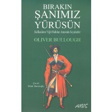 Bırakın Şanımız Yürüsün Kafkasların Yiğit Halkları Arasında Seyahatler