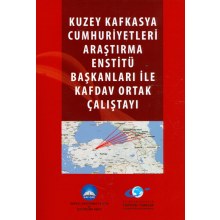 Kuzey Kafkasya Cumhuriyetleri Araştırma Enstitü Başkanları ile Kafdav Ortak Çalıştayı