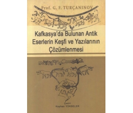 Kafkasya`da Bulunan Antik Eserlerin Keşfi ve Yazılarının Çözümlenmesi