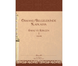Osmanlı Belgelerinde Kafkasya 1 Savaş ve Sürgün (1781-1919)