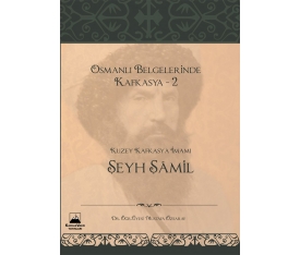 Osmanlı Belgelerinde Kafkasya 2: Kuzey Kafkasya İmamı Şeyh Şamil