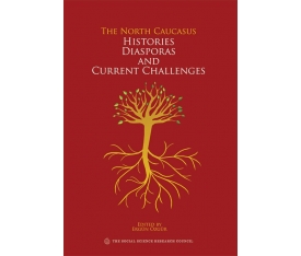 The North Caucasus Histories, Diasporas And Current Challenges