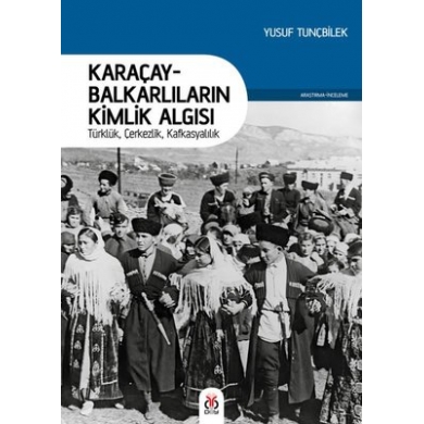 Karaçay - Balkarlıların Kimlik Algısı: Türklük - Çerkezlik - Kafkasyalılık
