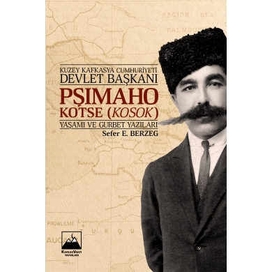 Kuzey Kafkasya Cumhuriyeti Devlet Başkanı Pşımaho Kotse (Kosok) Yaşamı ve Gurbet Yazıları